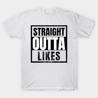 Straight outta Likes Funny Sarcastic T-Shirt